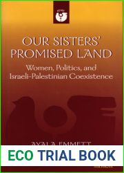 Our Sisters| Promised Land: Women, Politics, and Israeli-Palestinian Coexistence (Women and Culture Series)