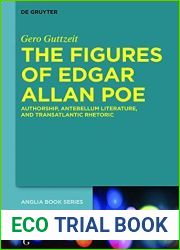 The Figures of Edgar Allan Poe: Authorship, Antebellum Literature, and Transatlantic Rhetoric (Buchreihe der Anglia Anglia Book Series, 56)
