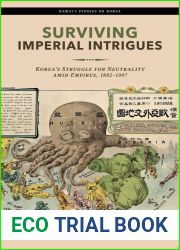 Surviving Imperial Intrigues: Korea|s Struggle for Neutrality amid Empires, 1882-1907 (Hawai|i Studies on Korea)