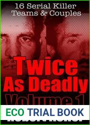 Twice As Deadly: Volume 1: 16 Serial Killer Teams and Couples