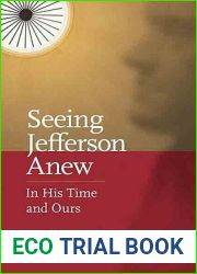 Seeing Jefferson Anew: In His Time and Ours