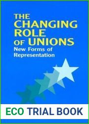 The Changing Role of Unions: New Forms of Representation (Issues in Work and Human Resources)