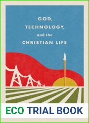 God, Technology, and the Christian Life