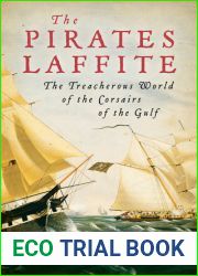 The Pirates Laffite: The Treacherous World of the Corsairs of the Gulf