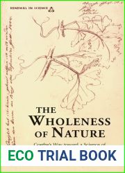 The Wholeness of Nature : Goethe|s Way Toward a Science of Conscious Participation in Nature