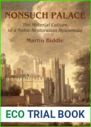 Nonsuch Palace: The Material Culture of a Noble Restoration Household (Oxbow Monographs, 79)