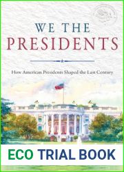 We the Presidents: How American Presidents Shaped the Last Century