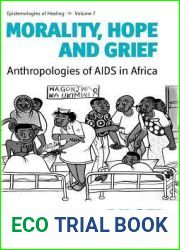 Morality, Hope and Grief: Anthropologies of AIDS in Africa (Epistemologies of Healing, 7)
