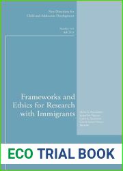 Frameworks and Ethics for Research with Immigrants: New Directions for Child and Adolescent Development, Number 141