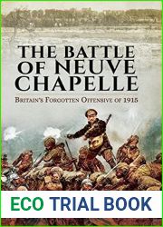 The Battle of Neuve Chapelle: Britain|s Forgotten Offensive of 1915: Britain|s Forgotten Offensive of 1915
