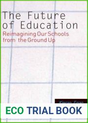 The Future of Education: Reimagining Our Schools from the Ground Up