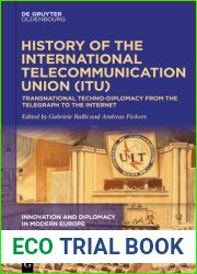History of the International Telecommunication Union: Transnational Techno-Diplomacy from the Telegraph to the Internet
