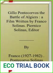 Gillo Pontecorvos the Battle of Algiers : a Film Written by Franco Solinas. Piernico Solinas, Editor
