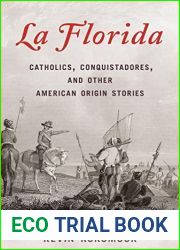 La Florida: Catholics, Conquistadores, and Other American Origin Stories