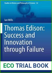 Thomas Edison: Success and Innovation through Failure (Studies in History and Philosophy of Science, 52)