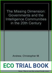 The Missing Dimension: Governments and the Intelligence Communities in the 20th Century