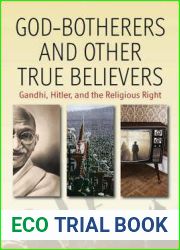 God-botherers and Other True-believers: Gandhi, Hitler, and the Religious Right