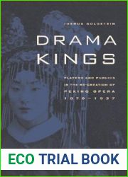 Drama Kings: Players and Publics in the Re-creation of Peking Opera, 1870-1937