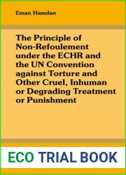 The Principle of Non-refoulement Under the Echr and the Un Convention Against Torture and Other Cruel, Inhuman or Degrading Treatment or Punishment (International Studies in Human Rights, 115)