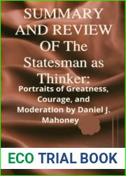 SUMMARY AND REVIEW OF The Statesman as Thinker:: Portraits of Greatness, Courage, and Moderation by Daniel J. Mahoney