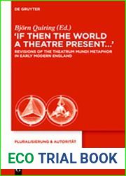 If Then the World a Theatre Present: Revisions of the Theatrum Mundi Metaphor in Early Modern England (Pluralisierung and Autoritat)