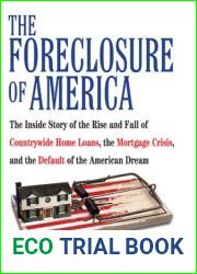 The Foreclosure of America: The Inside Story of the Rise and Fall of Countrywide Home Loans, the Mortgage Crisis, and the Default of the American Dream