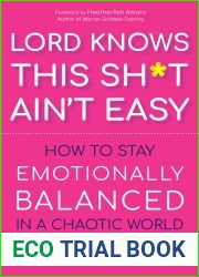 Lord Knows This Sh*t Ain|t Easy: How to Stay Emotionally Balanced in a Chaotic World