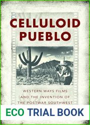 Celluloid Pueblo: Western Ways Films and the Invention of the Postwar Southwest