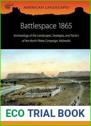 Battlespace 1865: Archaeology of the Landscapes, Strategies, and Tactics of the North Platte Campaign, Nebraska (American Landscapes)