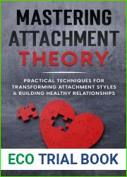 Mastering Attachment Theory: Practical Techniques for Transforming Attachment Styles and Building Healthy Relationships (Relationship Books)