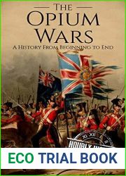 The Opium Wars: A History From Beginning to End (History of China)
