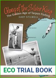 Glory of the Silver King: The Golden Age of Tarpon Fishing (Volume 19) (Gulf Coast Books, sponsored by Texas A and M University-Corpus Christi)