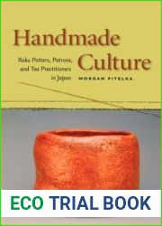 Handmade Culture: Raku Potters, Patrons, and Tea Practitioners in Japan