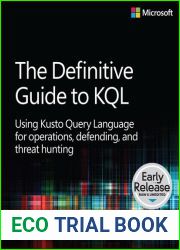 The Definitive Guide to KQL: Using Kusto Query Language for Operations, Defending, and Threat Hunting (Business Skills)