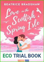 Love on the Scottish Spring Isle: A charming cosy and spicy island romance set in Scotland (Escape to Scotland, Book 2)