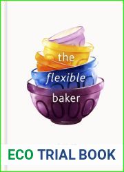 The Flexible Baker: 75 delicious recipes with adaptable options for gluten-free, dairy-free, nut-free and vegan bakes (Volume 4) (Flexible Ingredients Series, 4)