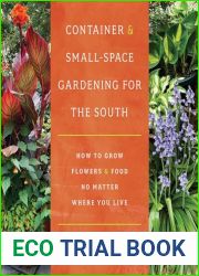 Container and Small-Space Gardening for the South: How to Grow Flowers and Food No Matter Where You Live