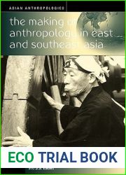 The Making of Anthropology in East and Southeast Asia (Asian Anthropologies, 3)