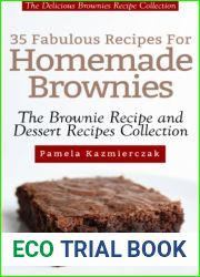 35 Fabulous Recipes For Homemade Brownies - The Delicious Brownies Recipe Collection (The Brownie Recipe and Dessert Recipes Collection)
