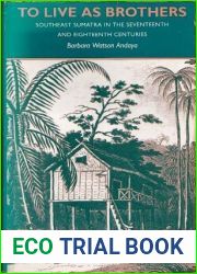 To Live As Brothers: Southeast Sumatra in the Seventeenth and Eighteenth Centuries