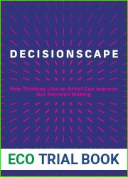 Decisionscape: How Thinking Like an Artist Can Improve Our Decision-Making