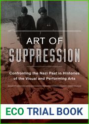 Art of Suppression: Confronting the Nazi Past in Histories of the Visual and Performing Arts (Weimar and Now: German Cultural Criticism)