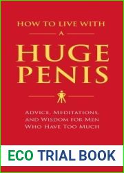 How to Live with a Huge Penis: Advice, Meditations, and Wisdom for Men Who Have Too Much