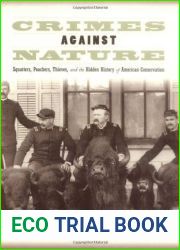 Crimes Against Nature: Squatters, Poachers, Thieves, and the Hidden History of American Conservation