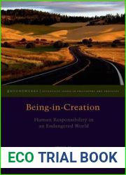 Being-in-Creation: Human Responsibility in an Endangered World (Groundworks: Ecological Issues in Philosophy and Theology)
