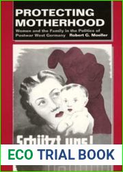 Protecting Motherhood: Women and the Family in the Politics of Postwar West Germany