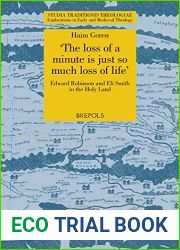 The Loss of a Minute Is Just So Much Loss of Life: Edward Robinson and Eli Smith in the Holy Land (Studia Traditionis Theologiae, 39)