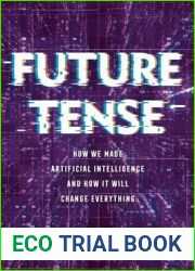 Future Tense: How We Made Artificial Intelligence - and How It Will Change Everything