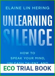 Unlearning Silence: How to Speak Your Mind, Unleash Talent, and Live More Fully