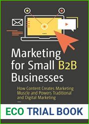 Marketing for Small B2B Businesses: How Content Creates Marketing Muscle and Powers Traditional and Digital Marketing